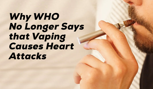 Why WHO No Longer Says that Vaping Causes Heart Attacks